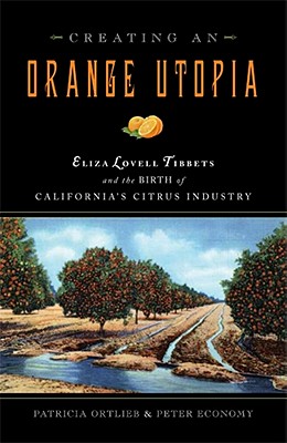 Creating an Orange Utopia: Eliza Lovell Tibbets and the Birth of California's Citrus Industry