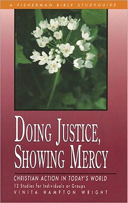 Doing Justice, Showing Mercy: Christian Action in Today's World (Fisherman Bible Studyguide Series)