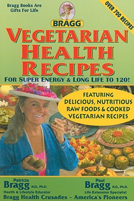 Vegetarian Health Recipes: For Super Energy & Long Life to 120!