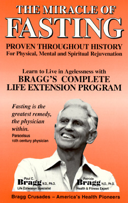 The Miracle of Fasting: Proven Throughout History for Physical, Mental and Spiritual Rejuvenation