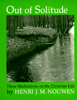 Out of Solitude: Three Meditations on the Christian Life