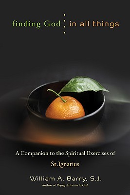 Finding God in All Things A Companion to the Spiritual Exercises of St. Ignatius