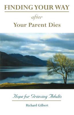Finding your Way After Your Parent Dies [Paperback] Richard B. Gilbert