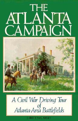The Atlanta Campaign: A Civil War Driving Tour of Atlanta-Area Battlefields