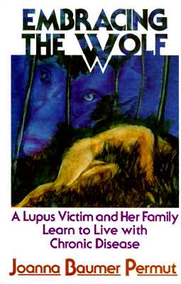 Embracing the Wolf: A Lupus Victim and Her Family Learn to Live With Chronic Disease