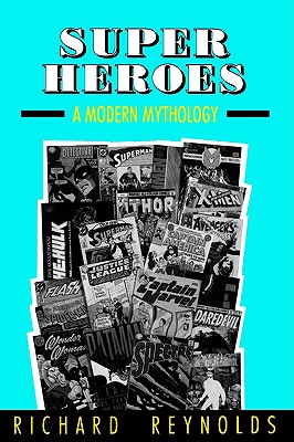 Super Heroes: A Modern Mythology (Studies in Popular Culture)