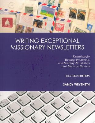 Writing Exceptional Missionary Newsletters: Essentials for Writing, Producing, and Sending Newsletters that Motivate Readers
