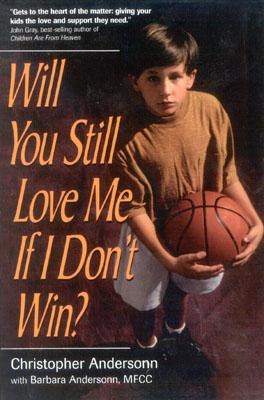 Image for Will You Still Love Me If I Don't Win: A Guide for Parents of Young Athletes Will You Still Love Me If I Don't Win: A Guide for Parents of Young Athletes