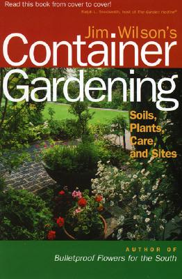 Image for Jim Wilson's Container Gardening: Soils, Plants, Care, and Sites