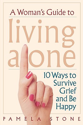 A Woman's Guide to Living Alone: 10 Ways to Survive Grief and Be Happy Image for A Woman's Guide to Living Alone: 10 Ways to Survive Grief and Be Happy