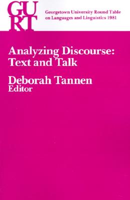 Georgetown University Round Table on Languages and Linguistics (GURT) 1981: Analyzing Discourse: Text and Talk