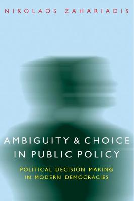 Ambiguity and Choice in Public Policy: Political Decision Making in Modern Democracies (American Government and Public Policy)