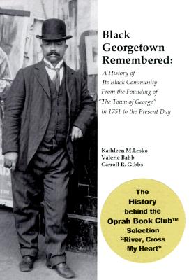 Black Georgetown Remembered: A History of Its Black Community From the Founding of The Town of George in 1751 to the Present Day
