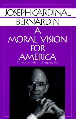 Image for Joseph Cardinal Bernardin a Moral Vision for America Joseph Cardinal Bernardin a Moral Vision for America