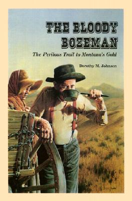The Bloody Bozeman: The Perilous Trail to Montana's Gold