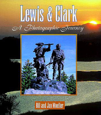 Lewis & Clark: A Photographic Journey (Lewis & Clark Expedition)