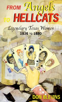 From Angels to Hellcats: Legendary Texas Women, 1836-1880