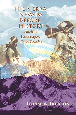 Sierra Nevada Before History: Ancient Landscapes, Early Peoples