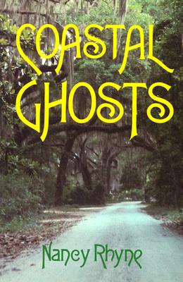 Coastal Ghosts: Haunted Places from Wilmington, North Carolina to Savannah, Georgia