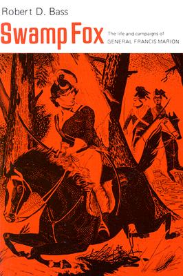 Swamp Fox: Life and Campaigns of General Francis Marion.