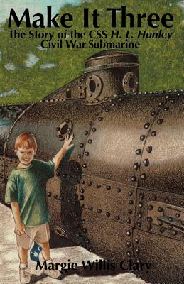 Make It Three: The Story of the CSS H.L. Hunley Civil War Submarine