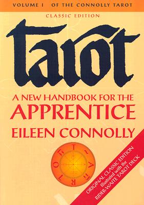 Tarot: A New Handbook for the Apprentice (Connolly Tarot, Vol. 1)