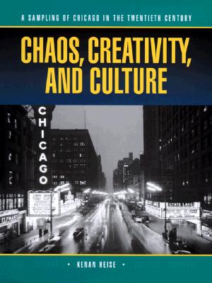 Chaos, Creativity, and Culture: A Sampling of Chicago in the Twentieth Century