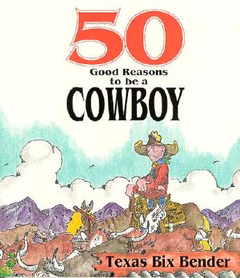Image for 50 Good Reasons to Be a Cowboy/50 Good Reasons Not to Be a Cowboy : 50 Good Reasons Not to Be a Cowboy