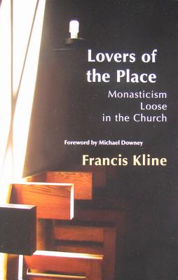 Lovers of the Place: Monasticism Loose in the Church (Monastic Wisdom Series #38)