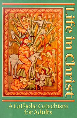 Image for Life In Christ: A Catholic Catechism for Adults Life In Christ: A Catholic Catechism for Adults
