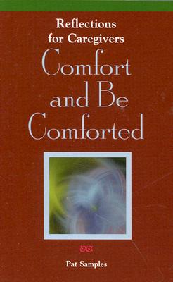 Comfort and Be Comforted: Reflections for Caregivers (Grief Resources) Image for Comfort and Be Comforted: Reflections for Caregivers (Grief Resources)