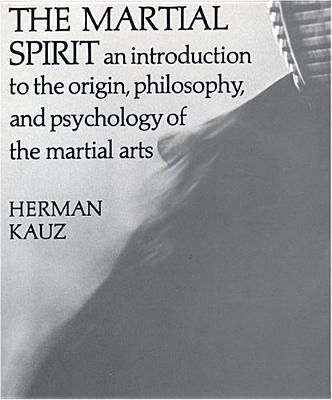 The Martial Spirit: An Introduction to the Origin, Philosophy, and Psychology of the Martial Arts