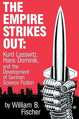 The Empire Strikes Out: Kurd Lasswitz, Hans Dominik, and the Development of German Science Fiction