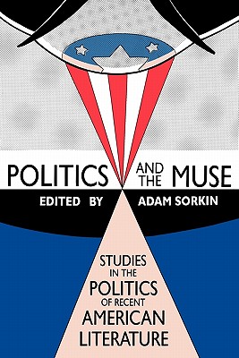 Politics and the Muse: Studies in the Politics of Recent American Literature (And Economic History; 8)