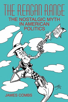 Image for The Reagan Range: The Nostalgic Myth in American Politics The Reagan Range: The Nostalgic Myth in American Politics