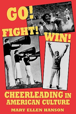 Go! Fight! Win!: Cheerleading in American Culture Image for Go! Fight! Win!: Cheerleading in American Culture
