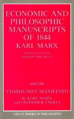 The Economic and Philosophic Manuscripts of 1844 and the Communist Manifesto (Great Books in Philosophy)