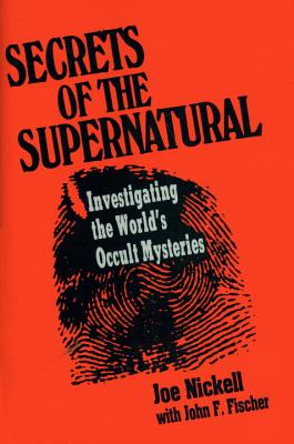 Secrets of the Supernatural : Investigating the World's Occult Mysteries