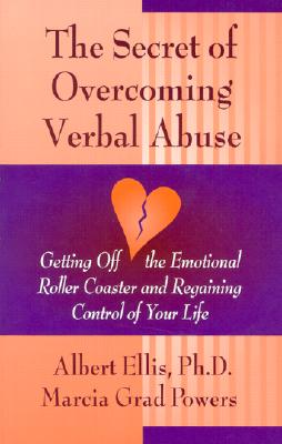 Image for The Secret of Overcoming Verbal Abuse: Getting Off the Emotional Roller Coaster and Regaining Control of Your Life