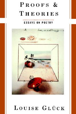 Proofs and Theories: Essays on Poetry
