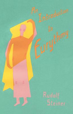 An Introduction To Eurythmy. Talks Given before Sixteen Eurythmy Performances