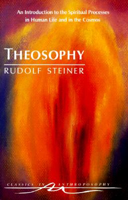 Theosophy : An Introduction to the Spiritual Processes in Human Life and in the Cosmos