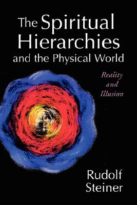 The Spiritual Hierarchies and the Physical World: Reality and Illusion - Ten Lectures, Dusseldorf, April 12-18, 1909; Five Lectures, Berlin, October 31-December 5, 1911