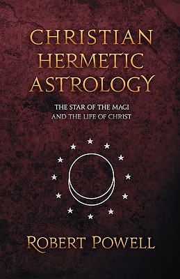Christian Hermetic Astrology: The Star of the Magi and the Life of Christ