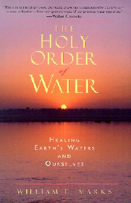 The Holy Order of Water: Healing the Earth's Waters and Ourselves