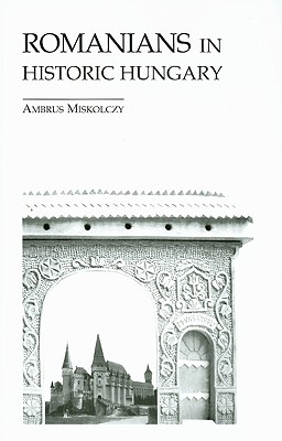 Romanians in Historic Hungary (East European Monograph)