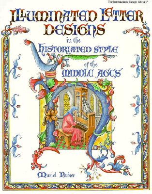 Illuminated Letter Designs in the Historiated Style of the Middle Ages