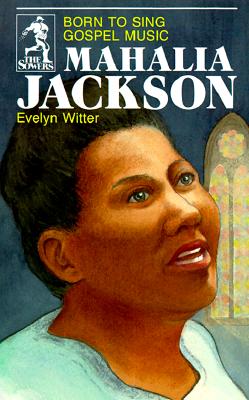 Mahalia Jackson: Born to Sing Gospel Music (The Sower Series)