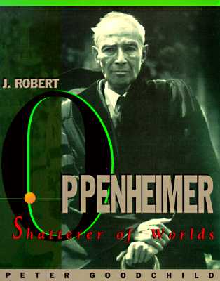 J. Robert Oppenheimer: Shatterer of Worlds