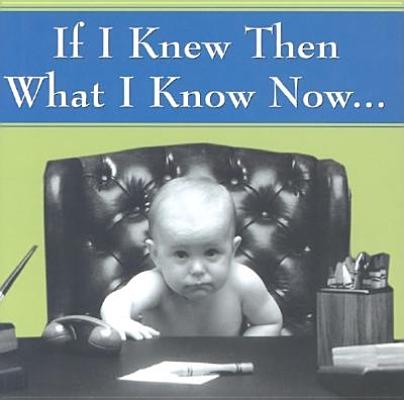 If I Knew Then What I Know Now. (Keepsakes)